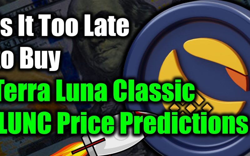 Is It Too Late to Buy Terra Luna Classic LUNC Price Predictions ! TERRA LUNA CLASSİC NEWS TODAY